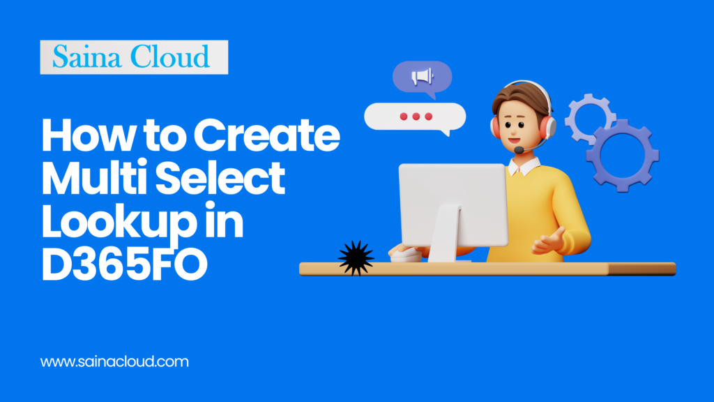 How To Create Multi Select Lookup In D365fo - Saina Cloud Software 